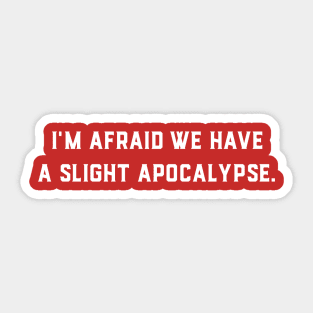 We Have a Slight Apocalypse Sticker